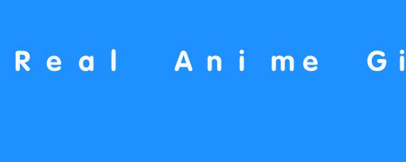 Real Anime Girl